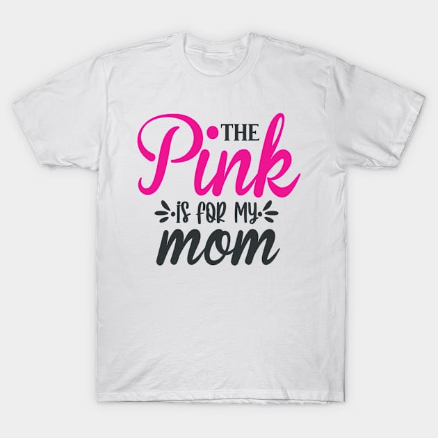 The Pink is for My Mom T-Shirt by Fox1999